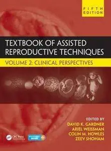 Textbook of Assisted Reproductive Techniques, Fifth Edition: Volume 2: Clinical Perspectives