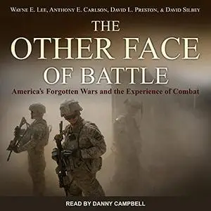 The Other Face of Battle: America's Forgotten Wars and the Experience of Combat [Audiobook]