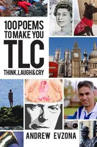 «100 Poems to Make You TLC – Think, Laugh & Cry» by Andrew Evzona