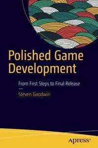 Polished Game Development: From First Steps to Final Release (repost)