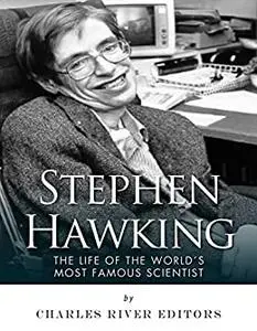 Stephen Hawking: The Life of the World’s Most Famous Scientist