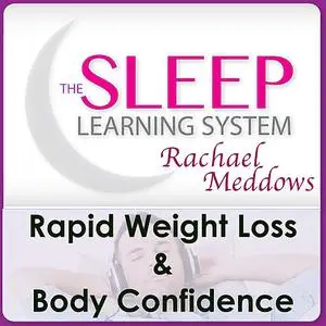 «Rapid Weight Loss & Body Confidence with The Sleep Learning System & Rachael Meddows» by Joel Thielke