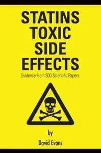 «Statins Toxic Side Effects: Evidence from 500 scientific papers» by David Evans