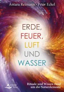 Peter Eckel - Erde, Feuer, Luft und Wasser- Rituale und Wissen rund um die Naturelemente