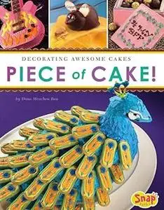 Piece of Cake!: Decorating Awesome Cakes