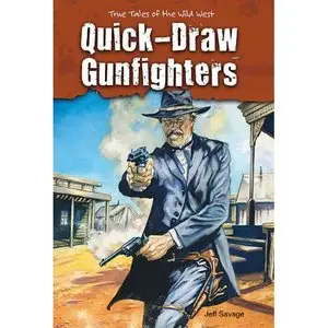 Quick-Draw Gunfighters (True Tales of the Wild West) by Jeff Savage