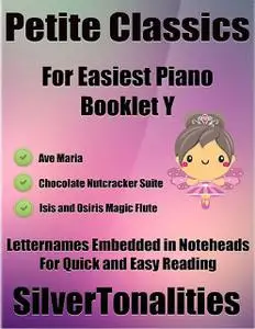 «Petite Classics for Easiest Piano Booklet Y – Ave Maria Chocolate Nutcracker Suite Isis and Osiris Magic Flute Letter N