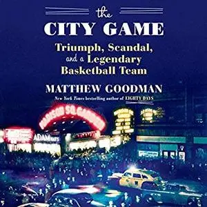 The City Game: Triumph, Scandal, and a Legendary Basketball Team [Audiobook]