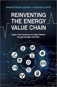 Reinventing the Energy Value Chain: Supply Chain Roadmaps for Digital Oilfields through Hydrogen Fuel Cells