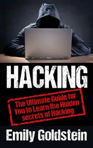 Emily Goldstein - Hacking: The Ultimate Guide for You to Learn the Hidden secrets of Hacking