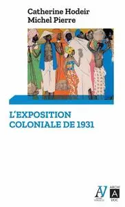 Catherine Hodeir, Michel Pierre, "L'exposition coloniale de 1931"