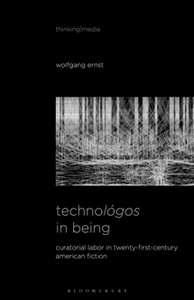 Technologos in Being : Radical Media Archaeology & the Computational Machine