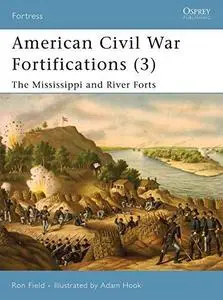 American Civil War Fortifications (3). The Mississippi and River Forts (Repost)