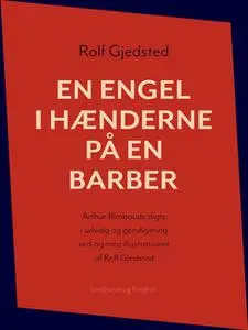 «En engel i hænderne på en barber: Arthur Rimbauds digte i udvalg og gendigtning ved og med illustrationer af Rolf Gjeds