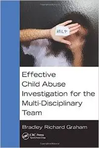 Effective Child Abuse Investigation for the Multi-Disciplinary Team (repost)