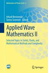 Applied Wave Mathematics II: Selected Topics in Solids, Fluids, and Mathematical Methods and Complexity (Repost)