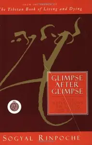 "Glimpse After Glimpse: Daily Reflections on Living and Dying" by Sogyal (Rinpoche), Patrick Gaffney