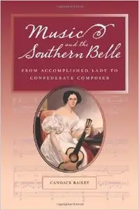 Music and the Southern Belle: From Accomplished Lady to Confederate Composer