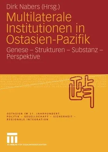 Multilaterale Institutionen in Ostasien-Pazifik: Genese – Strukturen – Substanz – Perspektive