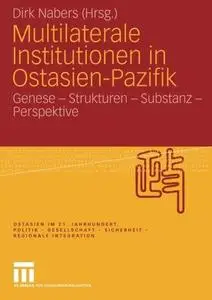 Multilaterale Institutionen in Ostasien-Pazifik: Genese – Strukturen – Substanz – Perspektive