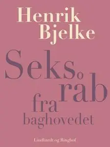 «Seks råb fra baghovedet» by Henrik Bjelke