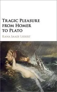 Tragic Pleasure from Homer to Plato