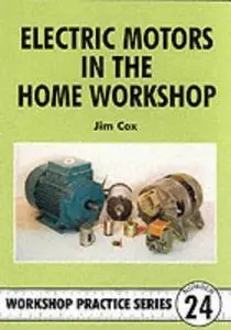 Electric Motors in the Home Workshop (Workshop Practice)