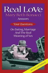 Real Love: Answers to Your Questions on Dating, Marriage and the Real Meaning of Sex