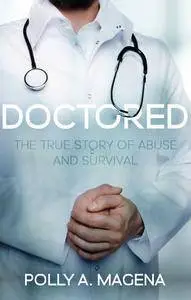 Doctored: The True Story of Abuse and Survival
