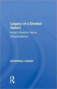 Legacy of a Divided Nation: India’s Muslims since Independence