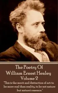«The Poetry Of William Ernesty Henley Volume 2» by William Ernest Henley