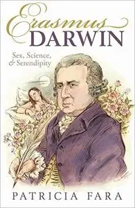 Erasmus Darwin: Sex, Science, and Serendipity