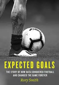 Expected Goals: The Story of How Data Conquered Football and Changed the Game Forever [AZW3]