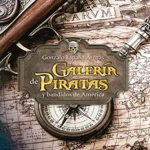 «Galería de piratas y bandidos de América» by Gonzalo España Arenas