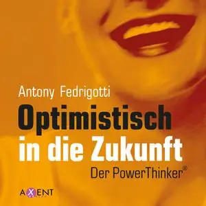 «Optimistisch in die Zukunft» by Antony Fedrigotti