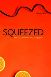 Squeezed: What You Don't Know About Orange Juice