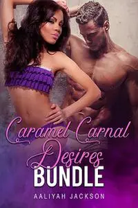 «Caramel Carnal Desires Bundle» by Aaliyah Jackson