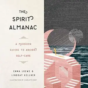 The Spirit Almanac: A Modern Guide to Ancient Self-Care [Audiobook]