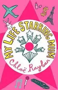 «My Life Starring Mum» by Chloe Rayban