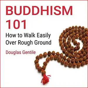 Buddhism 101: How to Walk Easily over Rough Ground [Audiobook]