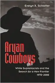 Aryan Cowboys: White Supremacists and the Search for a New Frontier, 1970-2000