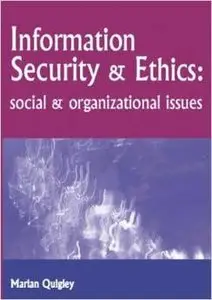 Information Security and Ethics: Social and Organizational Issues by Marian Quigley [Repost] 