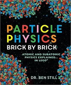 Particle Physics Brick by Brick: Atomic and Subatomic Physics Explained