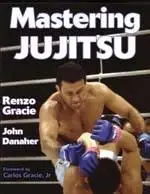 Mastering Jujitsu - Renzo Gracie