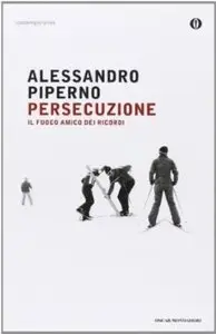 Alessandro Piperno - Persecuzione, il fuoco amico dei ricordi