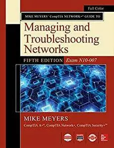 Mike Meyers CompTIA Network Guide to Managing and Troubleshooting Networks Fifth Edition (Exam N10-007)