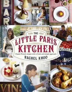 The Little Paris Kitchen: 120 Simple But Classic French Recipes