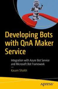 Developing Bots with QnA Maker Service: Integration with Azure Bot Service and Microsoft Bot Framework