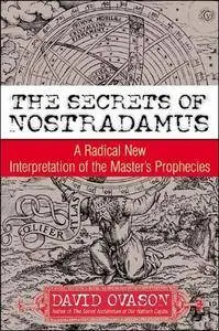 The Secrets Of Nostradamus: A Radical New Interpretation of the Master's Prophecies
