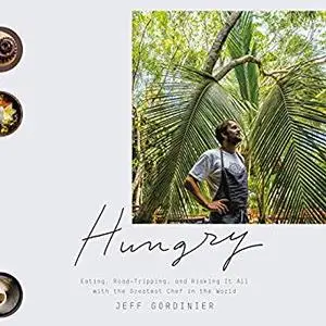 Hungry: Eating, Road-Tripping, and Risking It All with the Greatest Chef in the World [Audiobook]